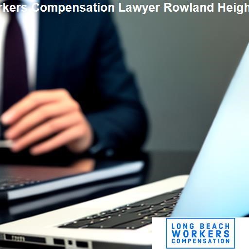Navigating Workers Compensation as a Lawyer in Rowland Heights - Long Beach Workers Compensation Rowland Heights